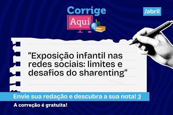 corrige aqui com o tema sobre exposicao infantil nas redes sociais